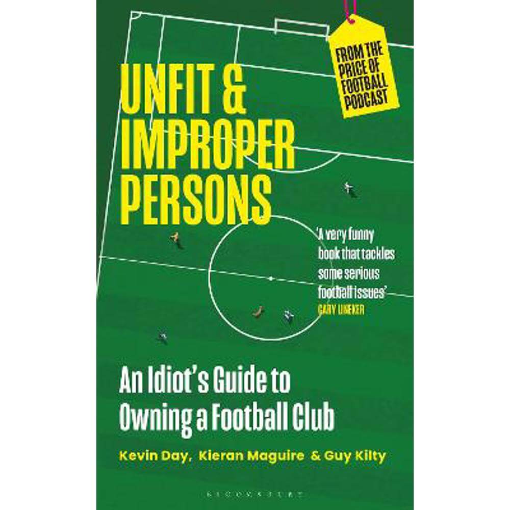 Unfit and Improper Persons: An Idiot's Guide to Owning a Football Club FROM THE PRICE OF FOOTBALL PODCAST (Hardback) - Kevin Day